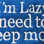 I'M LAZY NEED TO SLEEP MORE CAP-7