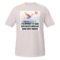 Soar With Eagles Work With Turkeys Short-Sleeve Unisex T-Shirt Office Life Tee - Thumbnail 13