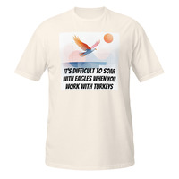Soar With Eagles Work With Turkeys Short-Sleeve Unisex T-Shirt Office Life Tee - Thumbnail 15