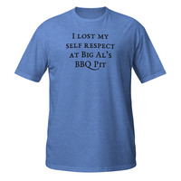 I Lost My Self Respect at Big Als BBQ Short-Sleeve Unisex T-Shirt Barbeque Tee - Thumbnail 6