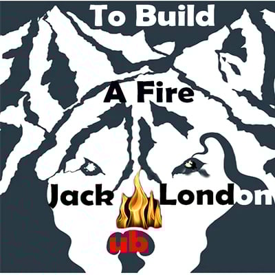 Jack london to build a fire ↓ 