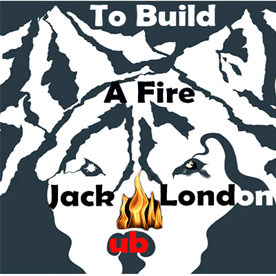 Jack London To Build a Fire ↓ 