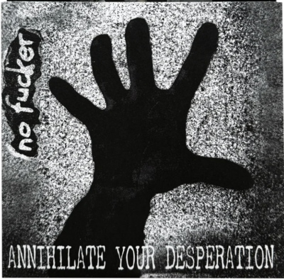 NO FUCKER - ANNIHILATE YOUR DESPERATION 7"