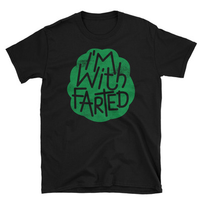 I’m with farted unisex t-shirt